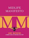 Midlife Manifesto A Woman's Guide to Thriving after Forty