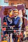 My Lesbian Husband Landscapes of a Marriage