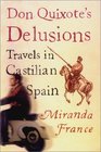 Don Quixotes Delusions Travels in Castilian Spain