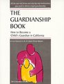 The Guardianship Book How to Become a Child's Guardian in California