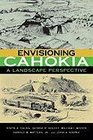 Envisioning Cahokia A Landscape Perspective