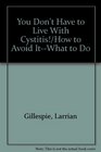 You Don't Have to Live With Cystitis/How to Avoid ItWhat to Do About It