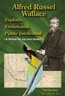 Alfred Russel Wallace Explorer Evolutionist Public Intellectual A Thinker for Our Own Times