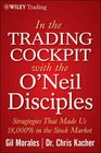 In The Trading Cockpit with the O'Neil Disciples Strategies that Made Us 18000 in the Stock Market