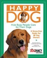 Happy Dog How Busy People Care for Their Dogs  A StressFree Guide for All Dog Owners