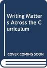 Writing Matters Across the Curriculum