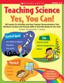 Teaching Science Yes You Can 100 Handson Activities and Easy Teacher Demonstrations That Reinforce Content and Process Skills to Get Kids Ready for the Tests