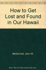 How to Get Lost and Found in Our Hawaii