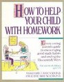 How to Help Your Child With Homework Every Caring Parent's Guide to Encouraging Good Study Habits and Ending the Homework Wars  For Parents of Chi