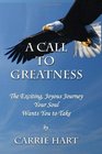 A Call to Greatness The Exciting Joyous Journey Your Soul Wants You to Take