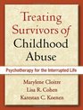 Treating Survivors of Childhood Abuse Psychotherapy for the Interrupted Life