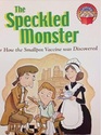 The speckled monster Or how the smallpox vaccine was discovered
