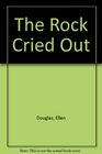 The Rock Cried Out