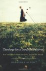Theology for a Troubled Believer An Introduction to the Christian Faith