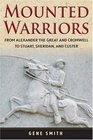 Mounted Warriors From Alexander the Great and Cromwell to Stuart Sheridan and Custer