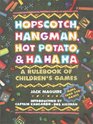 Hopscotch Hangman Hot Potato  Ha Ha Ha  A Rulebook of Children's Games