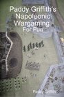 Paddy Griffith's Napoleonic Wargaming for Fun