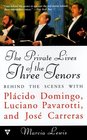 The Private Lives of the Three Tenors Behind the Scenes With Placido Domingo Luciano Pavarotti and Jose Carreras