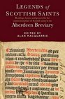 Legends of the Scottish Saints Readings Hymns and Prayers for the Commemorations of Scottish Saints in the Aberdeen Breviary