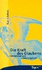 Die Kraft des Glaubens Meditationen zum Lukasevangelium