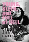 Young Sleek And Full Of Hell Ten Years of New York's Alleged Gallery