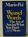 Weasel Words : The Art of Saying What You Don't Mean