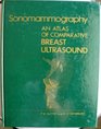 Sonomammography An Atlas of Comparative Breast Ultrasound
