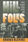 Hill Folks A History of Arkansas Ozarkers and Their Image