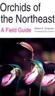 Orchids of the Northeast A Field Guide