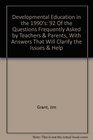 Developmental Education in the 1990's 92 Of the Questions Frequently Asked by Teachers  Parents With Answers That Will Clarify the Issues  Help