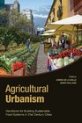 Agricultural Urbanism: Handbook for Building Sustainable Food Systems in 21st Century Cities