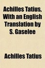 Achilles Tatius With an English Translation by S Gaselee