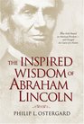 The Inspired Wisdom of Abraham Lincoln How Faith Shaped an American President  and Changed the Course of a Nation