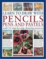 Learn to Draw with Pencils Pens and Pastels With 25 StepByStep Projects Learn How To Draw Landscapes Still Lifes People Animals Buildings Trees  Example With Over 550 Colour Photographs