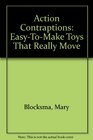 Action Contraptions EasyToMake Toys That Really Move