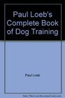 Paul Loeb's Complete Book of Dog Training