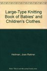LargeType Knitting Book of Babies' and Children's Clothes