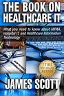 The Book on Healthcare IT What you need to know about HIPAA Hospital IT and Healthcare Information Technology
