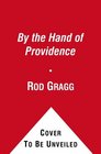 By the Hand of Providence: How Faith Shaped the American Revolution