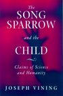 The Song Sparrow and the Child Claims of Science and Humanity