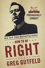 How To Be Right The Art of Being Persuasively Correct