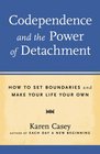 Codependence and the Power of Detachment How to Set Boundaries and Make Your Life Your Own