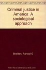 Criminal justice in America A sociological approach