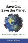 Save Gas Save The Planet Ride Clean Ride Together Ride Less