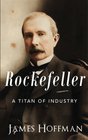 Rockefeller A Titan of Industry
