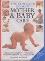 The Complete Book Of Mother  Baby Care  A Practical Parents' Handbook From Conception To Three Years