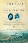 Lawrence and Aaronsohn T E Lawrence Aaron Aaronsohn and the Seeds of the ArabIsraeli Conflict