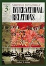 Greenwood Encyclopedia of International Relations Volume III