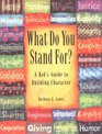 What Do You Stand For A Kid's Guide to Building Character