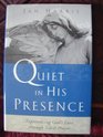 Quiet in His Presence Experiencing God's Love through Silent Prayer